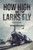 How High the Larks Fly : The Harrowing But True Story of a Young Girl Fighting to Survive When Her World Is Destroyed by War (Latest Edition)