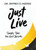 Just Live : A Guide to Preventing Suicide and Managing Mental Illness
