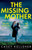 The Missing Mother : A Completely Gripping and Unputdownable Psychological Thriller