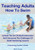 Teaching Adults How To Swim : Unlock The Art Of Adult Instruction And Overcome The Challenges Of Adult Swimming Lessons. A Swimming Teacher's Guide