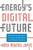 Energy's Digital Future : Harnessing Innovation for American Resilience and National Security Energy's Digital Future : Harnessing Innovation for American Resilience and National Security