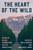 The Heart of the Wild : Essays on Nature, Conservation, and the Human Future