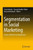 Segmentation in Social Marketing : Process, Methods and Application