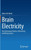 Brain Electricity : The Interwoven History of Electricity and Neuroscience