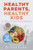 Healthy Parents, Healthy Kids: Six Steps to Total Family Wellness