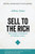 Sell to the Rich: The Insider's Handbook to Selling Luxury