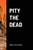 Pity The Dead