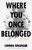 Where You Once Belonged