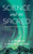 Science and the Sacred: Beyond the Gods in Our Image - (Hardback or Cased Book)