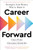 Career Forward: Strategies from Women Who've Made It