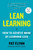 Lean Learning: How to Achieve More by Learning Less - (Hardback or Cased Book)