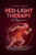 Red Light Therapy For Beginners: A Guide To Discover All The Benefits Of RLT For Skin Repair, Weight, Hair Loss, Arthritis, Muscle And Brain Enhanceme