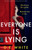 Everyone Is Lying: She knows he's guilty. Because she is too. Everyone Is Lying: She knows he's guilty. Because she is too.
