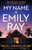 My Name Is Emily Ray: An absolutely gripping thriller with a heart-stopping twist