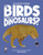 Are Birds Modern-Day Dinosaurs?: Discover the Science Behind Ornithography