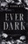 Ever Dark