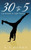 30 To 5: Cartwheels in Tight Places