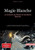 Magie Blanche: Le Grimoire de Rituels et Sorcellerie Blanche: Manuel de magie pratique pour découvrir les traditions européennes, les rituels de prote
