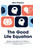 The Good Life Equation Balancing Self and Others (How Ethical Choices Shape Personal Happiness and the Well-Being of Others.)