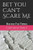 Bet You Can't Scare Me: Horror For Teens