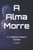 A Alma Morre: E o Inferno Nunca Existiu