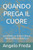 Quando Prega Il Cuore: Scoprire La Forza Della Preghiera Autentica
