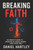Breaking Faith: An Atheist's Guide to Crushing Religious Dogma (and Living Free) - 2025 - Empower Reason, Challenge Traditions, Cultivate Logic for a