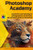 Photoshop Academy: Inspiration and learning for photographers of all levels, the complete guide to Photoshop