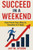 Succeed in a Weekend: Fast Track Your Way to Success in 2 Days