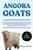 Angora Goats: The Ultimate Guide To Everything You need To Know About Angora Goats Feeding, Breeding, Health Care, Handling, Behavior And Much More.