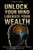 Unlock Your Mind, Unlock Your Wealth: Break Mental Barriers, Reprogram Your Thinking, and Build the Life of Abundance You Deserve