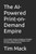 The AI-Powered Print-on-Demand Empire: The Complete Guide to Building a Profitable Business Using Artificial Intelligence and On-Demand Manufacturing The AI-Powered Print-on-Demand Empire: The Complete Guide to Building a Profitable Business Using Artificial Intelligence and On-Demand Manufacturing