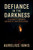 Defiance in the Darkness: A Journey Through Adversity and Resilience