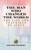 The Man Who Changed the World: The Life and Teachings of Jesus The Man Who Changed the World: The Life and Teachings of Jesus