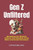 Gen Z Unfiltered: Navigating the Mindset, Culture, and Potential of the Most Connected Generation: Understanding Gen Z Traits, Trends, a