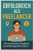Erfolgreich als Freelancer: Wie du mit deinen Fähigkeiten ortsunabhängig Geld verdienst