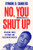 No, You Shut Up: Speaking Truth To Power And Reclaiming America