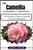 The Camellias Gardener's Handbook: The Complete Guide to Planting, Care, and Cultivation