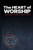 The Heart of Worship: A Daily Journey to a Deeper Connection with God
