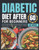 Diabetic Diet After 60 for Beginners: Easy-to-Follow Flavorful Recipes Designed to Support Optimal Wellness and Manage Blood Sugar for Seniors