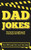 Dad Jokes: The Secret to Laughing and Groaning at the Same Time: Dad Jokes, Funny Jokes, Short Jokes, Joke book for adults, Joke book for all ages