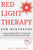 Red Light Therapy for Beginners: A Science-Backed Guide to Transforming Health, Skin, and Recovery with Light