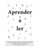 Aprender a Ler: À maquina e à mão, maiúsculas e minúsculas, o alfabeto, as vogais, os ditongos, as consoantes, formar sílabas e palavras.