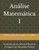 Análise Matemática I: Fundamentos do Cálculo Diferencial e Integral com Aplicações Práticas