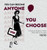 You Can Become Anyone You Choose