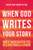 When God Writes Your Story: Key Insights to a Life Well Lived - (Hardback or Cased Book)
