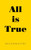 All is True
