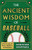 The Ancient Wisdom of Baseball: Lessons for Life from Homer's Odyssey to the World Series