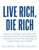 Live Rich, Die Rich: How to Use High Cash Value Life Insurance and the Infinite Banking Concept as a Tax-Free Strategy to Supercharge Your Wealth