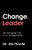 Change. Leader: The Changes You Need To Make First